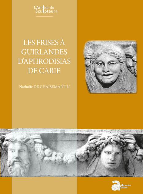 Les frises à guirlandes d’Aphrodisias de Carie, de Nathalie de Chaisemartin couverture de livre