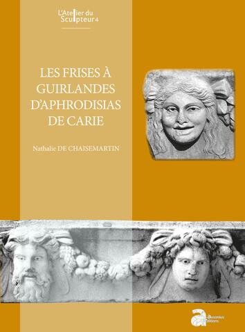 Les frises à guirlandes d’Aphrodisias de Carie, de Nathalie de Chaisemartin couverture de livre